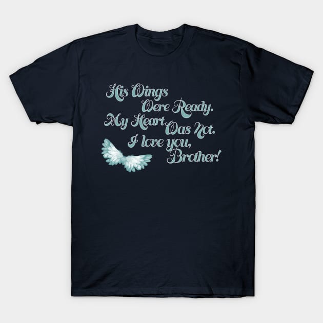 His Wings Were Ready My Heart Was Not I Love Brother design T-Shirt by nikkidawn74